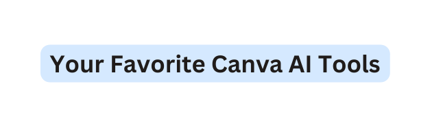 Your Favorite Canva AI Tools